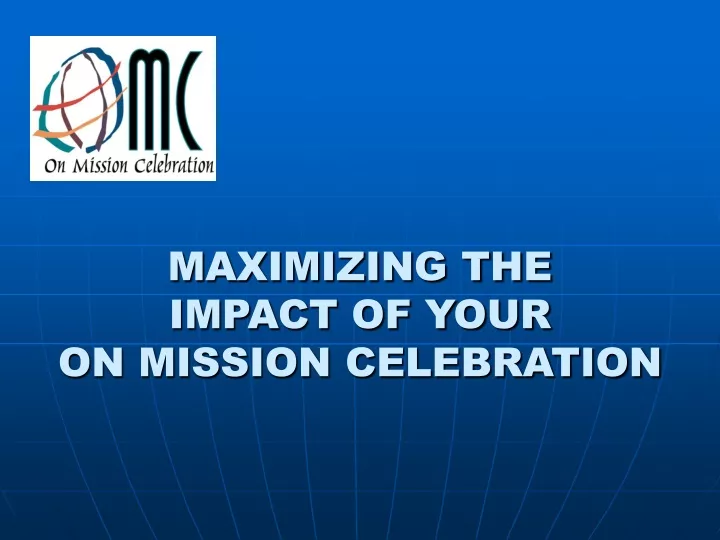 maximizing the impact of your on mission celebration