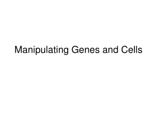Manipulating Genes and Cells