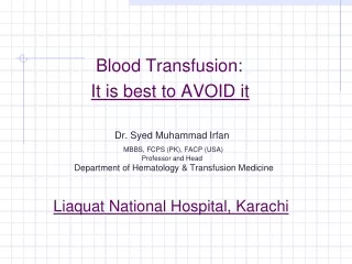 Blood Transfusion: It is best to AVOID it Dr. Syed Muhammad  Irfan