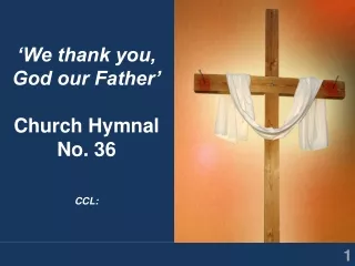 ‘We thank you, God our Father’ Church Hymnal No. 36  CCL: