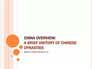 CHINA OVERVIEW: A BRIEF HISTORY OF CHINESE DYNASTIES