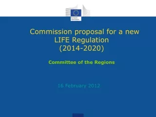 Commission proposal for a new LIFE Regulation (2014-2020) Committee of the Regions
