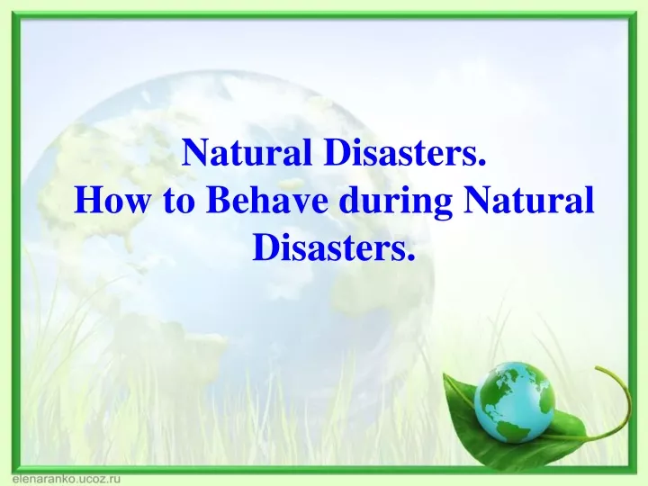 natural disasters how to behave during natural disasters
