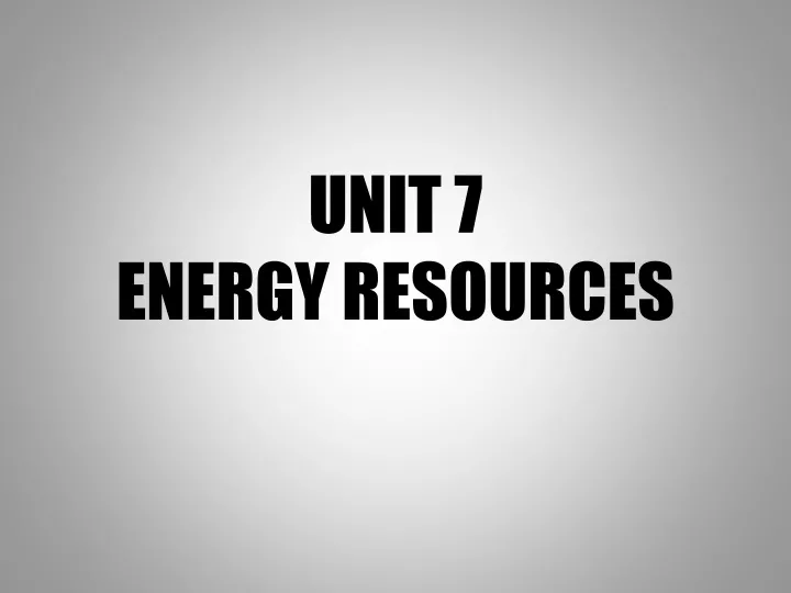unit 7 energy resources