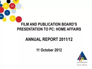 FILM AND PUBLICATION BOARD’S PRESENTATION TO PC: HOME AFFAIRS ANNUAL REPORT 2011/12