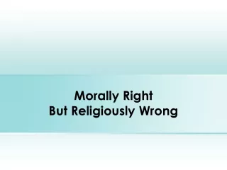Morally Right But Religiously Wrong