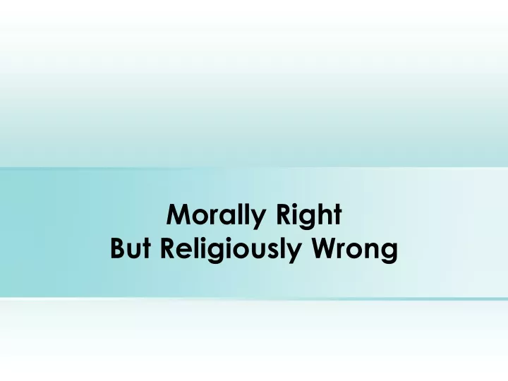 morally right but religiously wrong