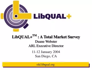 LibQUAL+ TM  : A Total Market Survey Duane Webster ARL Executive Director