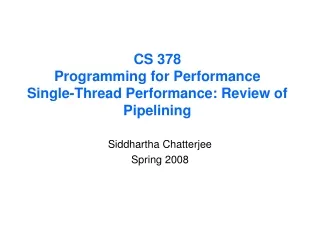 CS 378 Programming for Performance Single-Thread Performance: Review of Pipelining