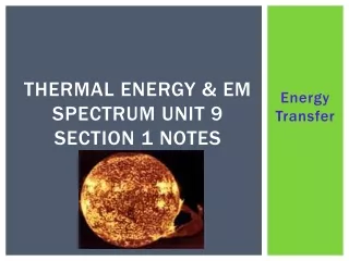 Thermal Energy &amp; EM SPECTRUM Unit 9 Section 1 nOTES