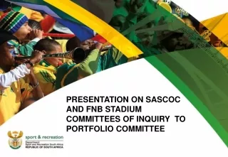 PRESENTATION ON SASCOC AND FNB STADIUM COMMITTEES OF INQUIRY  TO PORTFOLIO COMMITTEE