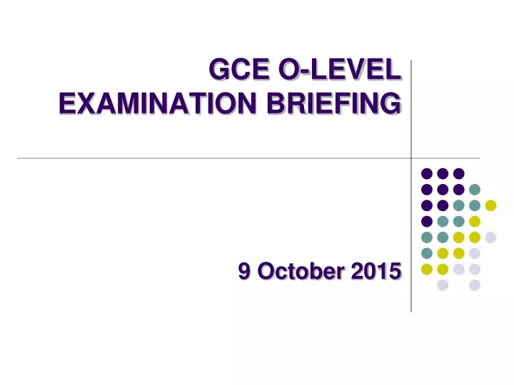 gce o level examination briefing 9 october 2015