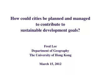 How could cities be planned and managed to contribute to sustainable development goals? Fred Lee