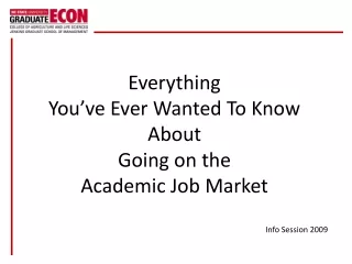 Everything  You’ve Ever Wanted To Know About  Going on the  Academic Job Market Info Session 2009