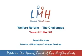 Welfare Reform – The Challenges Tuesday 22 nd  May 2012 Angela Forshaw