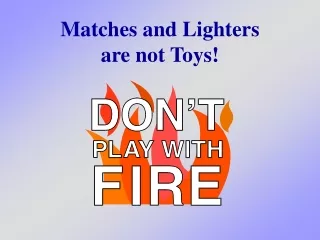 Matches and Lighters are not Toys!