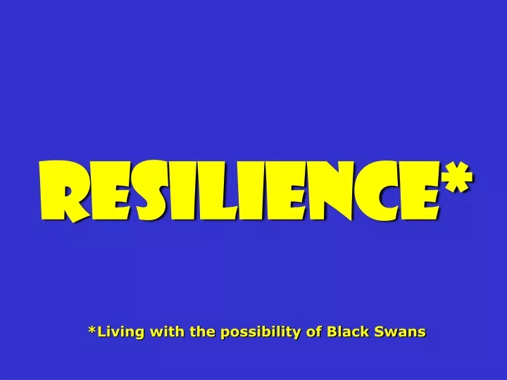 resilience living with the possibility of black swans
