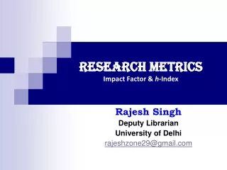 Research Metrics Impact Factor &amp;  h -Index