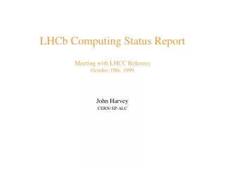 LHCb Computing Status Report Meeting with LHCC Referees October 19th, 1999