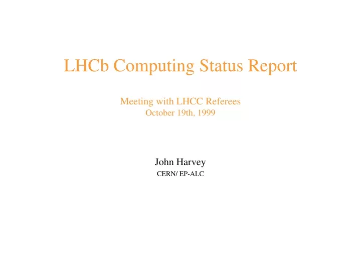 lhcb computing status report meeting with lhcc referees october 19th 1999