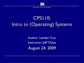 CPS110:  Intro to (Operating) Systems