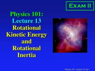 Physics 101:  Lecture 13 Rotational Kinetic Energy and  Rotational Inertia