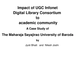 Impact of UGC Infonet Digital Library Consortium  to  academic community A Case Study of
