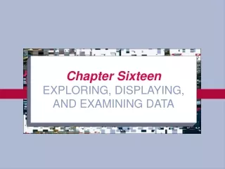 Chapter Sixteen EXPLORING, DISPLAYING, AND EXAMINING DATA