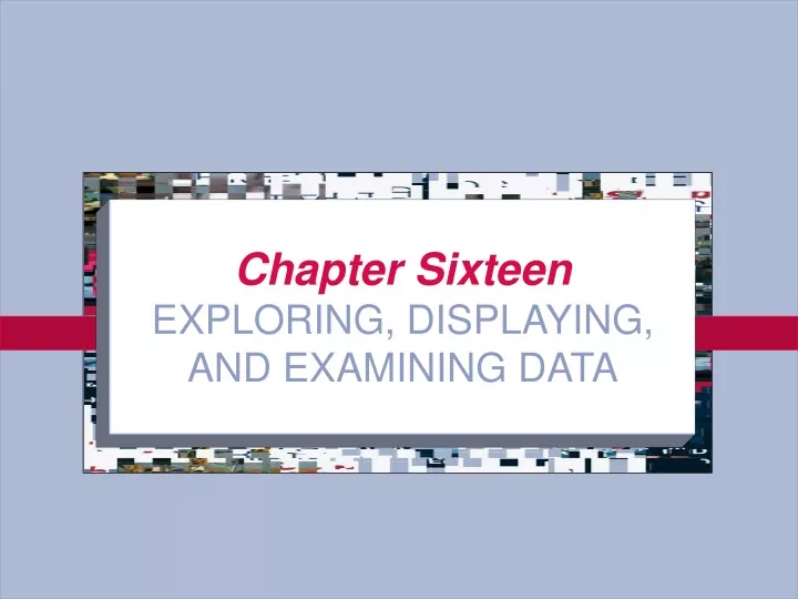 chapter sixteen exploring displaying and examining data