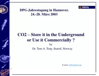 CO2 – Store it in the Underground  or Use it Commercially ? by Dr. Tore A. Torp, Statoil, Norway