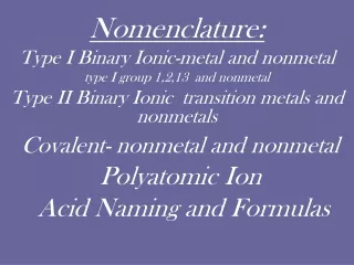 Nomenclature: Type I Binary Ionic-metal and nonmetal type I group 1,2,13  and nonmetal