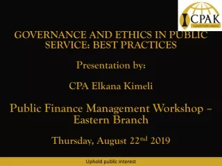 GOVERNANCE AND ETHICS IN PUBLIC SERVICE: BEST PRACTICES Presentation by: CPA  Elkana Kimeli