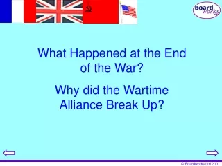 What Happened at the End of the War? Why did the Wartime Alliance Break Up?