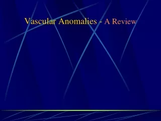 Vascular Anomalies - A Review