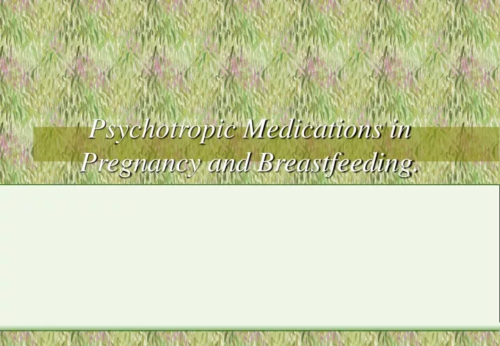 psychotropic medications in pregnancy and breastfeeding