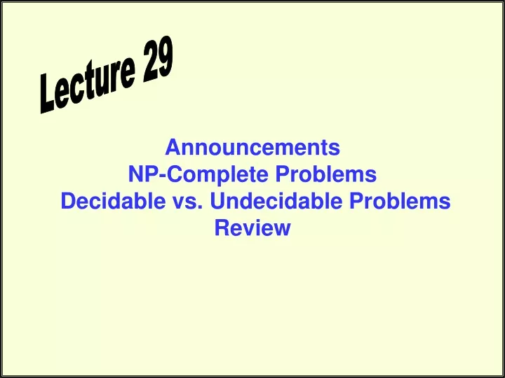 announcements np complete problems decidable vs undecidable problems review