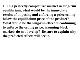 1.  In a perfectly competitive market in long-run equilibrium, what would be the immediate
