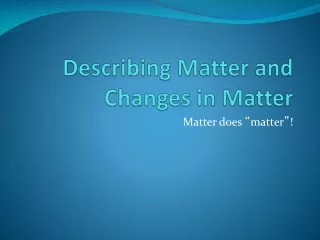 Describing Matter and Changes in Matter