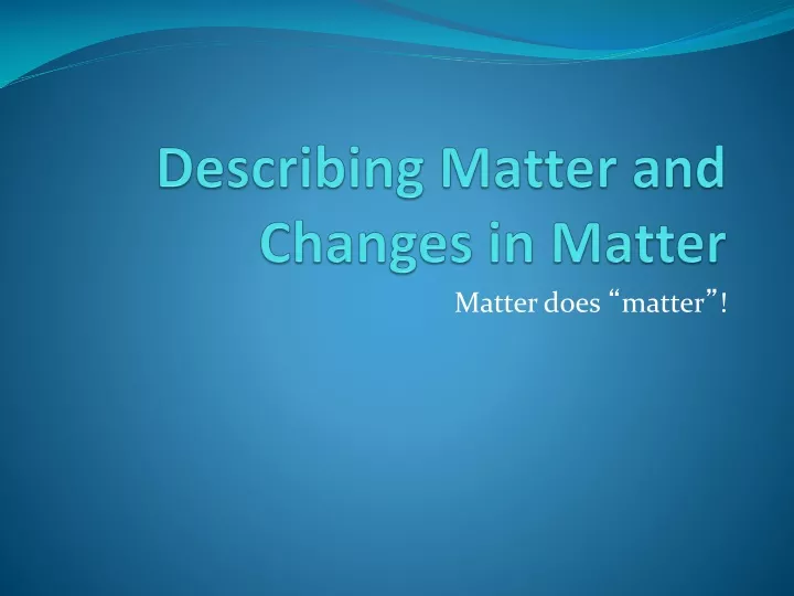 describing matter and changes in matter