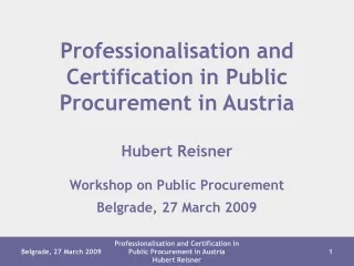 Professionalisation and Certification in Public Procurement in Austria Hubert Reisner