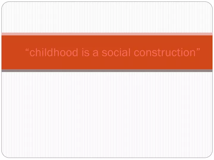 childhood is a social construction