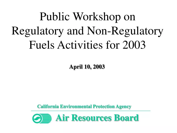 public workshop on regulatory and non regulatory fuels activities for 2003