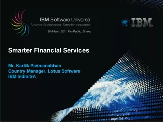 Smarter Financial Services Mr.  Kartik Padmanabhan Country Manager, Lotus Software IBM India/SA