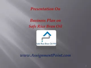 Presentation On Business Plan on Safe Rice Bran Oil AssignmentPoint