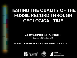 TESTING THE QUALITY OF THE FOSSIL RECORD THROUGH GEOLOGICAL TIME ALEXANDER M. DUNHILL