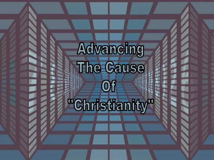 advancing the cause of christianity