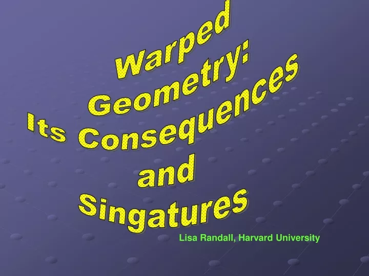 warped geometry its consequences and singatures