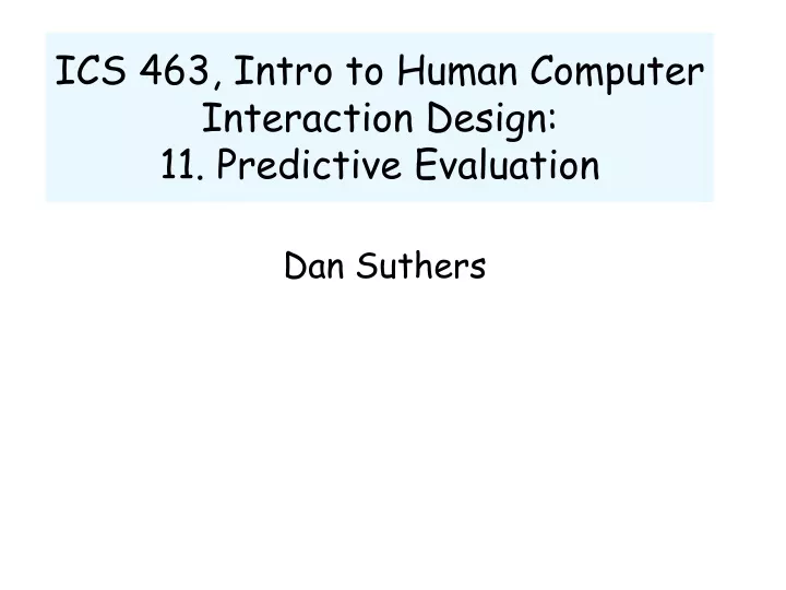 ics 463 intro to human computer interaction design 11 predictive evaluation
