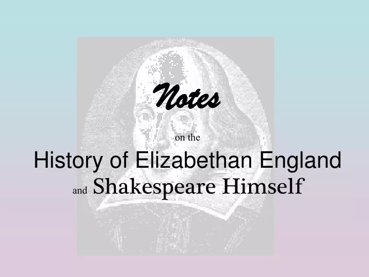 notes on the history of elizabethan england and shakespeare himself