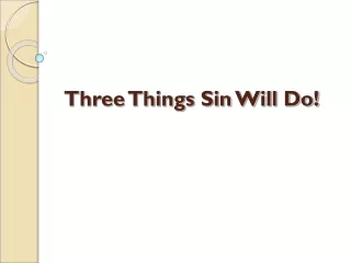 Three Things Sin Will Do!